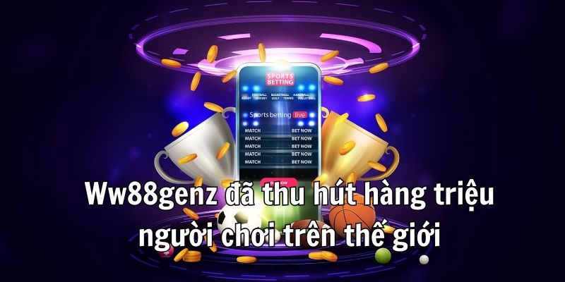 Ww88genz đã thu hút hàng triệu người chơi trên thế giới